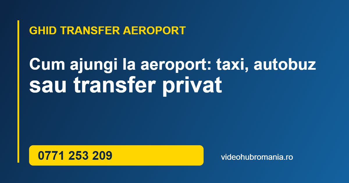 Cum ajungi la aeroport: taxi, autobuz sau transfer privat