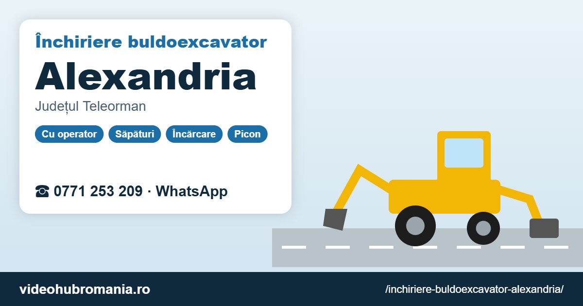Închiriere buldoexcavator Alexandria – 0771 253 209