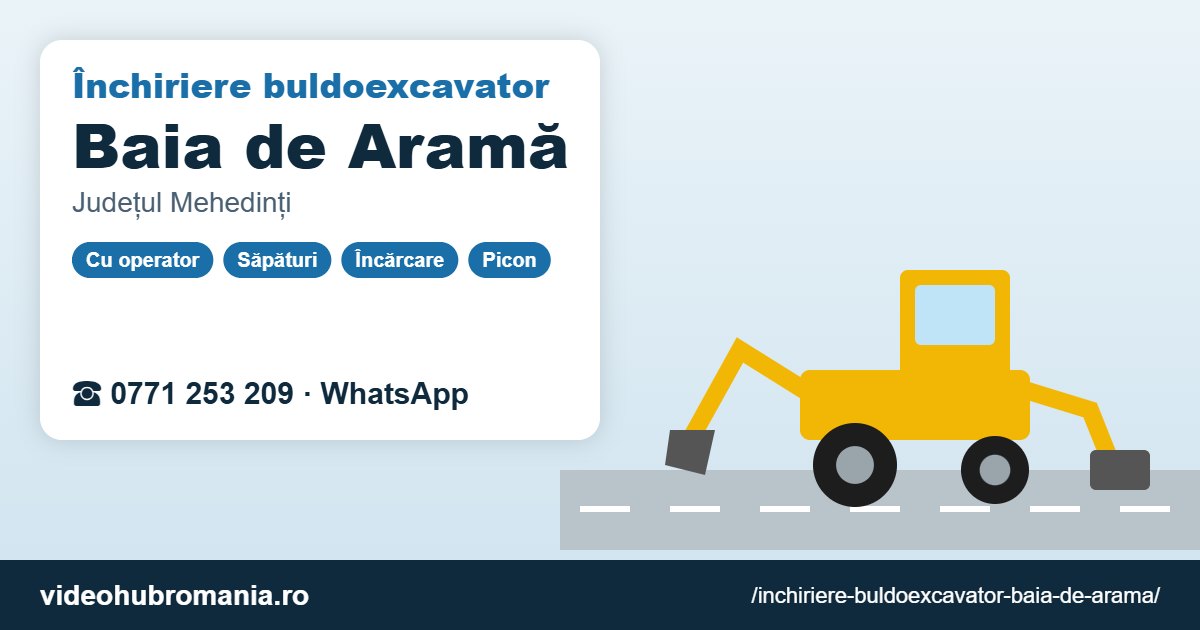 Închiriere buldoexcavator Baia de Aramă – 0771 253 209