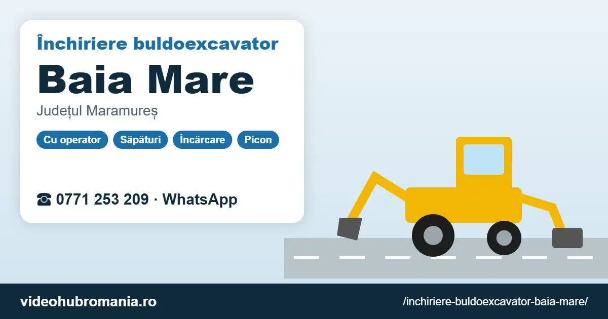 Închiriere buldoexcavator Baia Mare – 0771 253 209