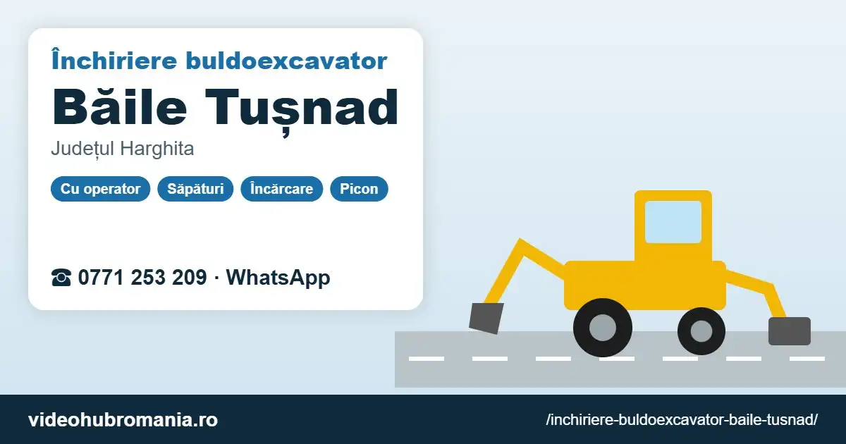Închiriere buldoexcavator Băile Tușnad – 0771 253 209