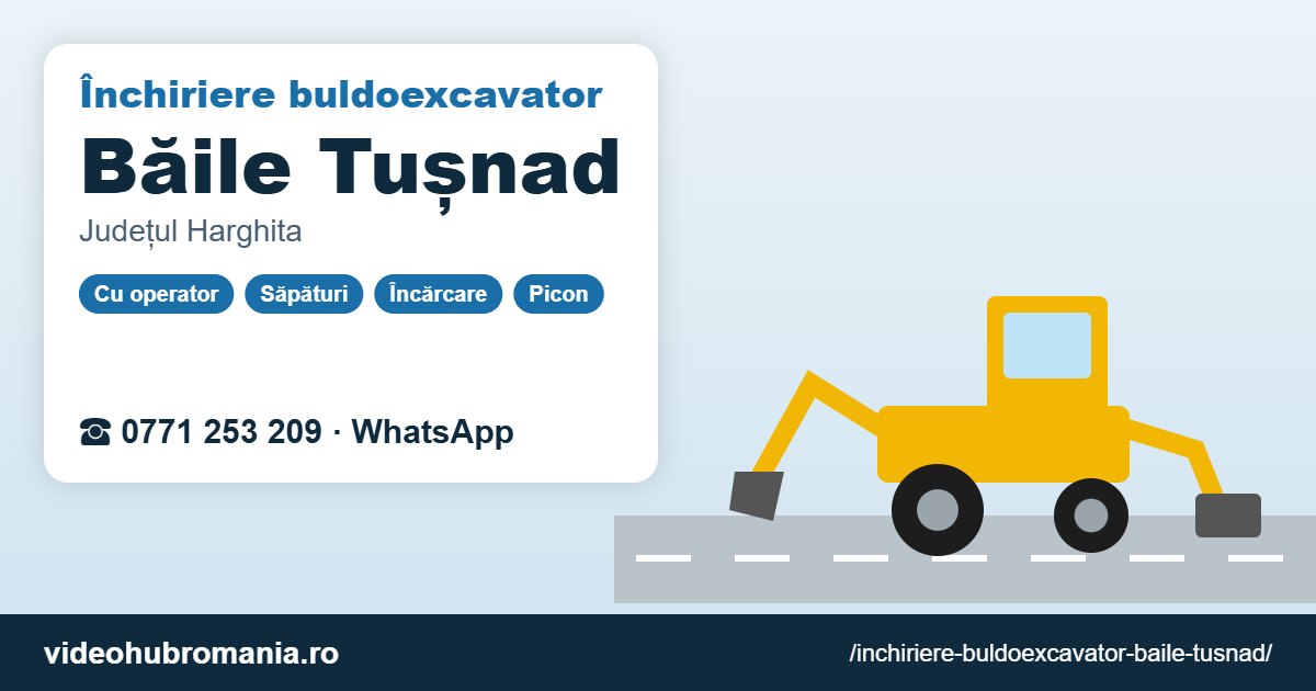 Închiriere buldoexcavator Băile Tușnad – 0771 253 209