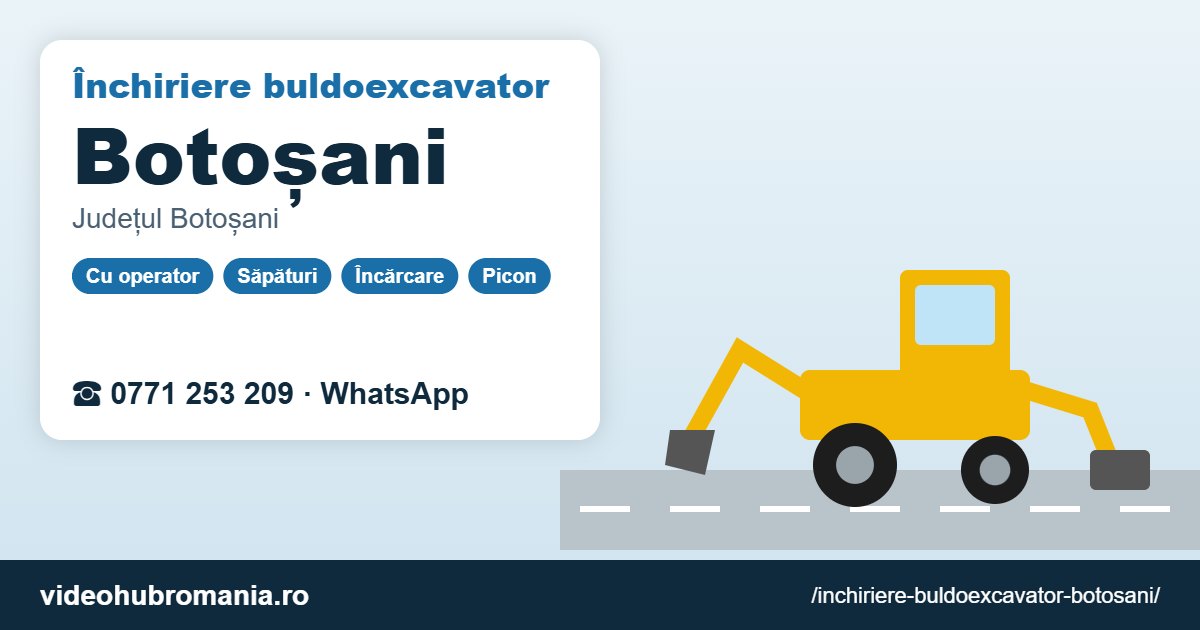 Închiriere buldoexcavator Botoșani – 0771 253 209