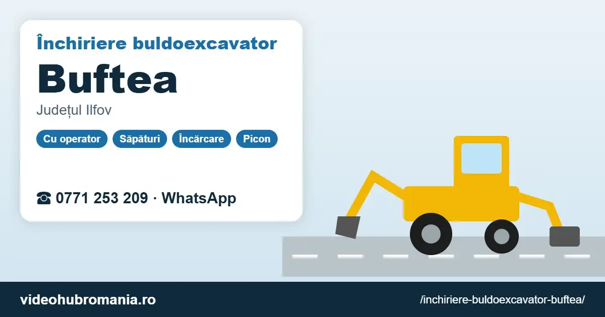 Închiriere buldoexcavator Buftea – 0771 253 209