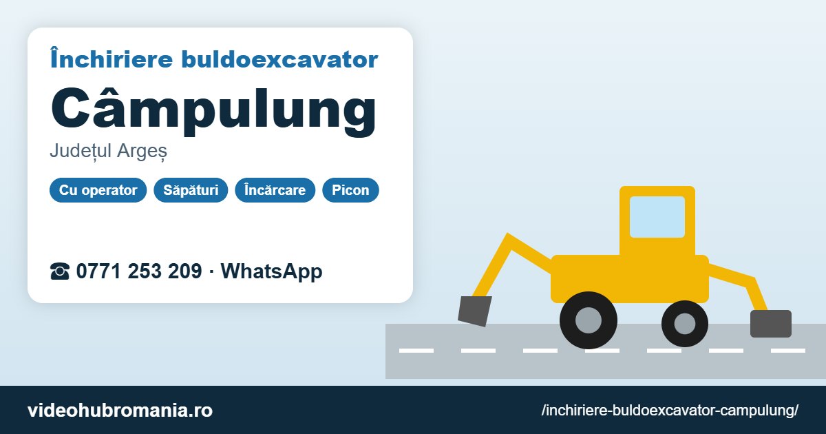 Închiriere buldoexcavator Câmpulung – 0771 253 209