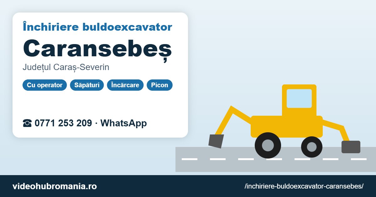 Închiriere buldoexcavator Caransebeș – 0771 253 209