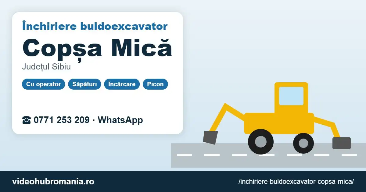 Închiriere buldoexcavator Copșa Mică – 0771 253 209