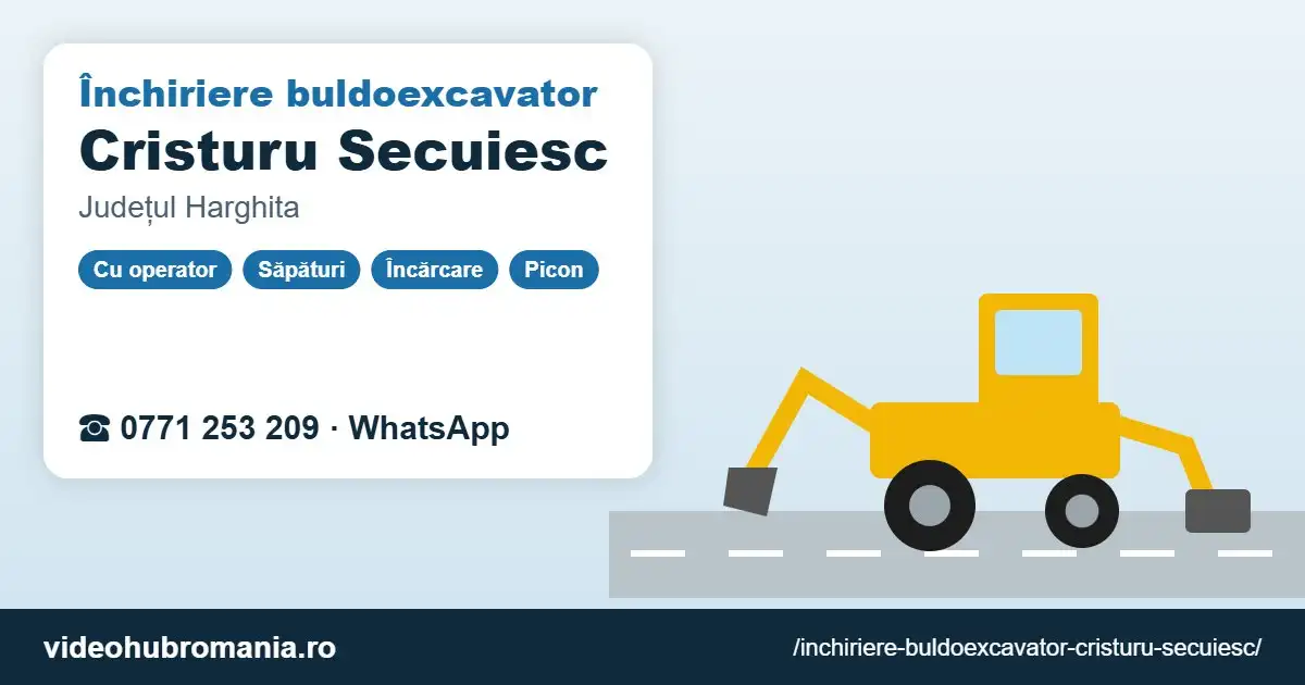 Închiriere buldoexcavator Cristuru Secuiesc – 0771 253 209