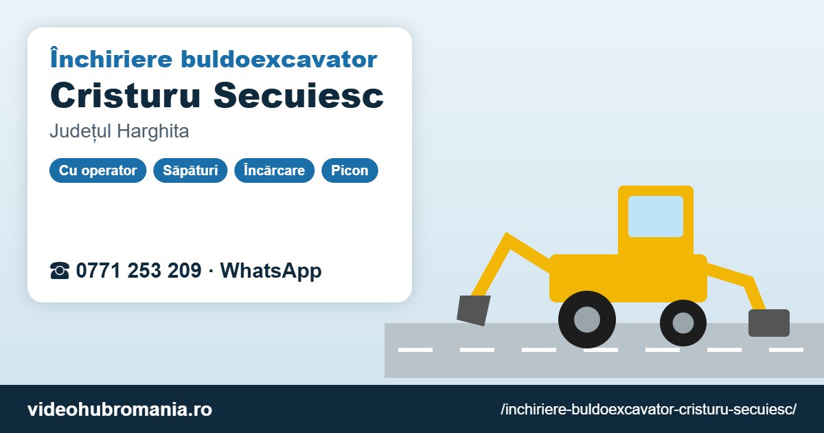 Închiriere buldoexcavator Cristuru Secuiesc – 0771 253 209