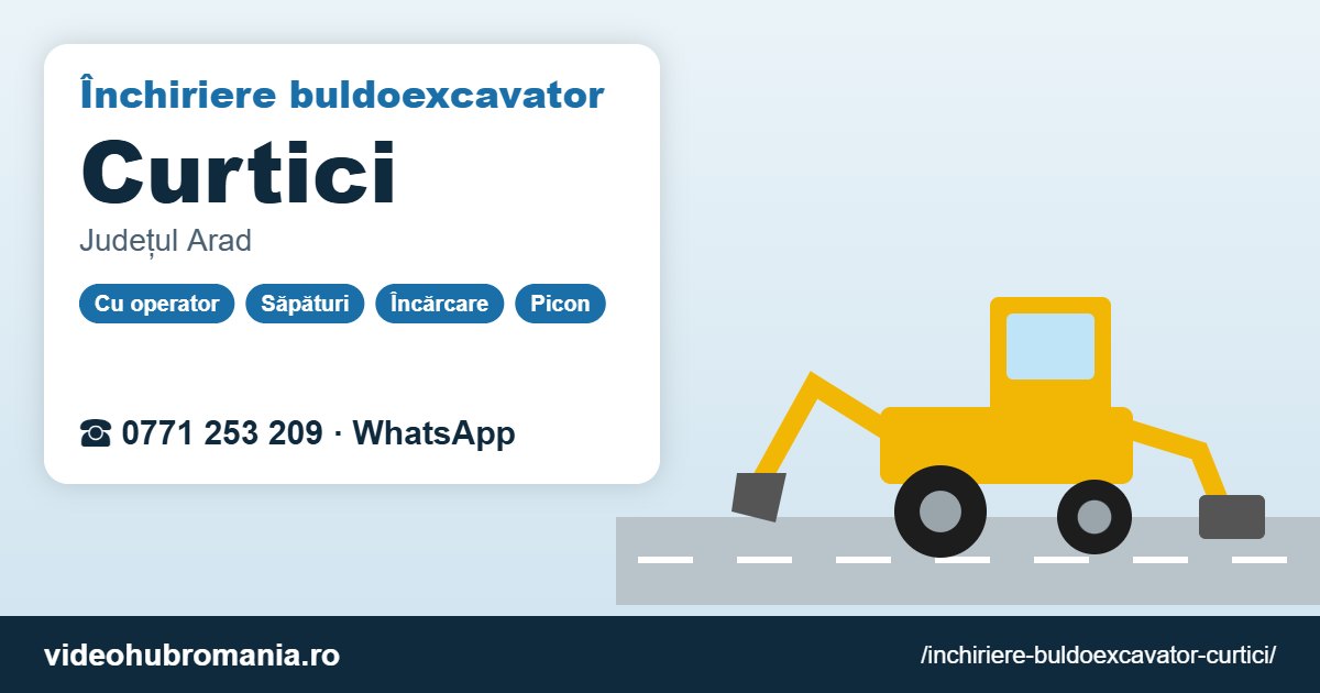 Închiriere buldoexcavator Curtici – 0771 253 209