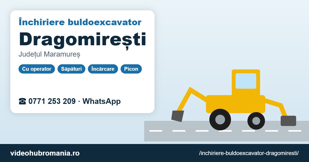 Închiriere buldoexcavator Dragomirești – 0771 253 209