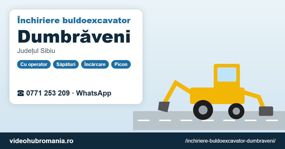 Închiriere buldoexcavator Dumbrăveni – 0771 253 209
