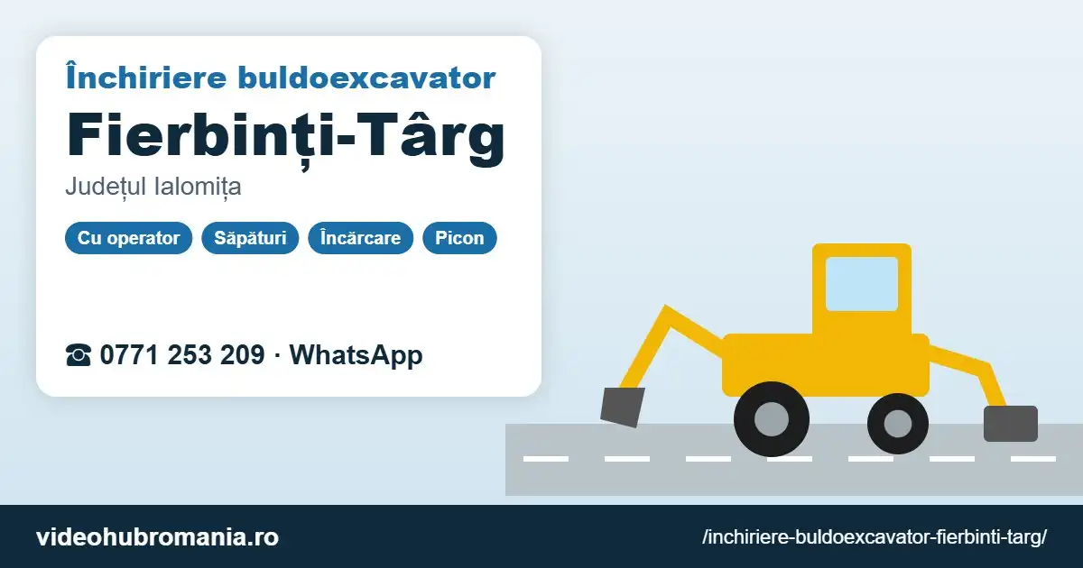 Închiriere buldoexcavator Fierbinți-Târg – 0771 253 209