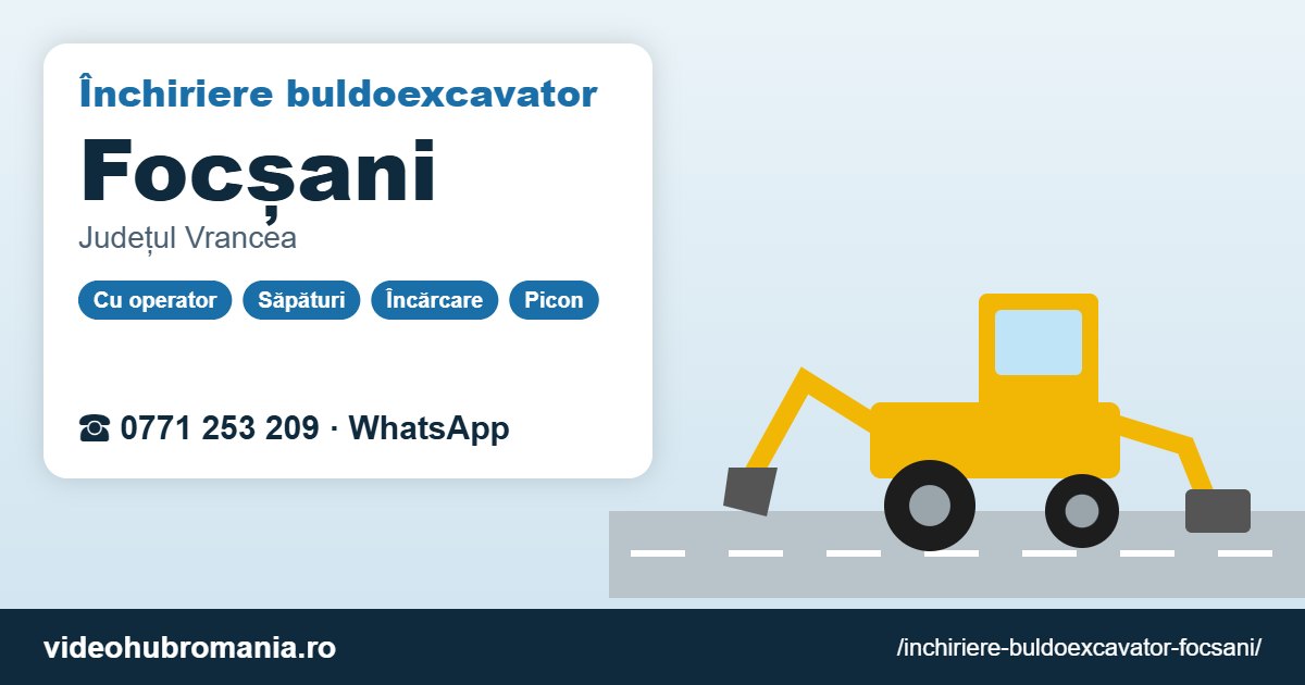 Închiriere buldoexcavator Focșani – 0771 253 209