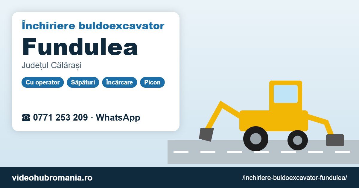 Închiriere buldoexcavator Fundulea – 0771 253 209