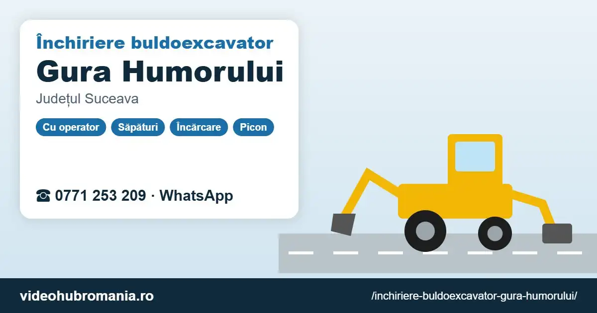 Închiriere buldoexcavator Gura Humorului – 0771 253 209