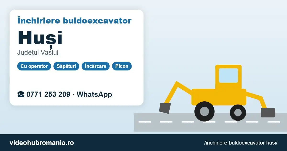 Închiriere buldoexcavator Huși – 0771 253 209