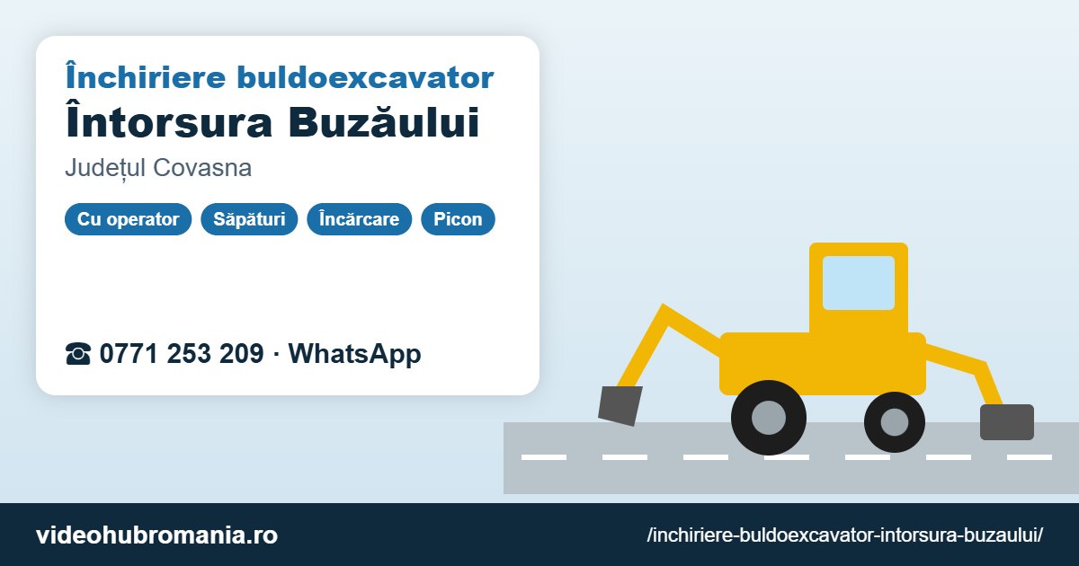 Închiriere buldoexcavator Întorsura Buzăului – 0771 253 209