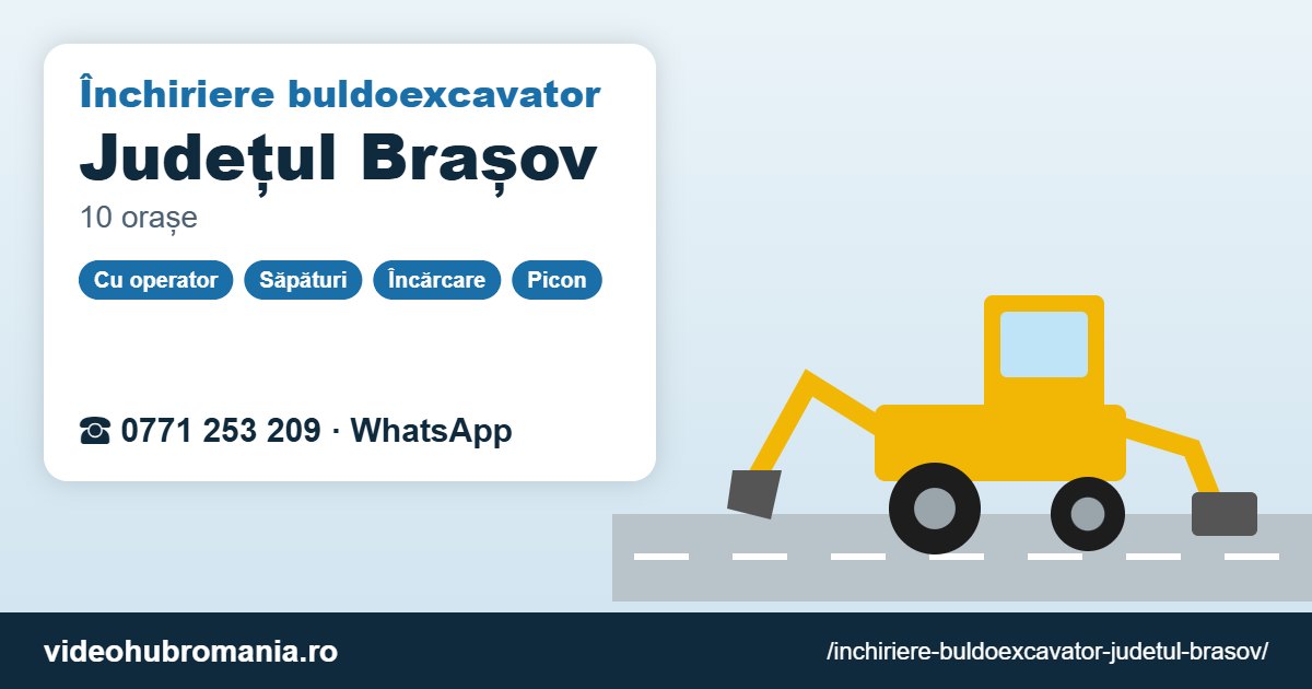 Închiriere buldoexcavator Județul Brașov – 0771 253 209