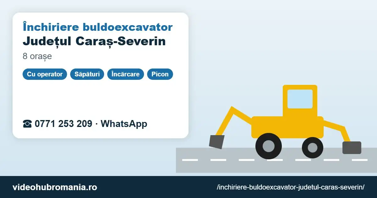 Închiriere buldoexcavator Județul Caraș-Severin – 0771 253 209