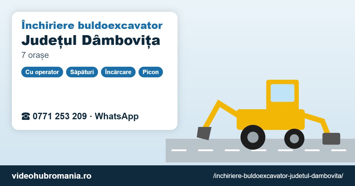 Închiriere buldoexcavator Județul Dâmbovița – 0771 253 209
