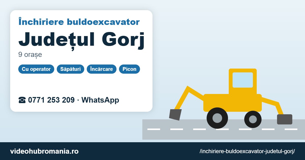 Închiriere buldoexcavator Județul Gorj – 0771 253 209