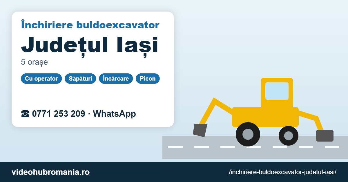 Închiriere buldoexcavator Județul Iași – 0771 253 209