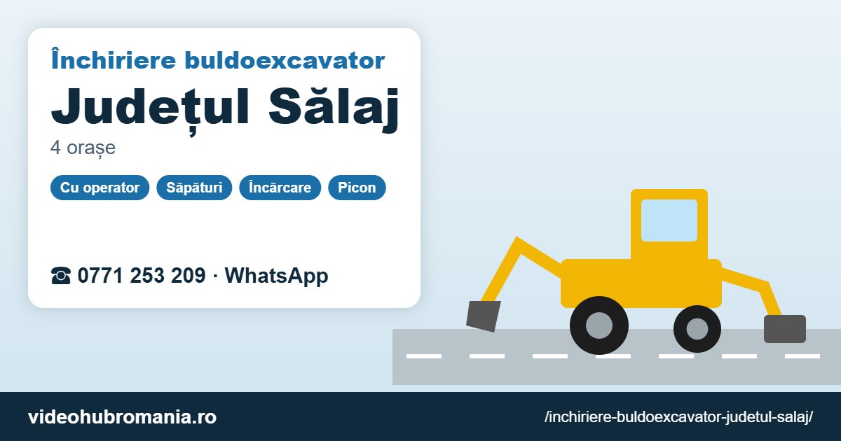 Închiriere buldoexcavator Județul Sălaj – 0771 253 209