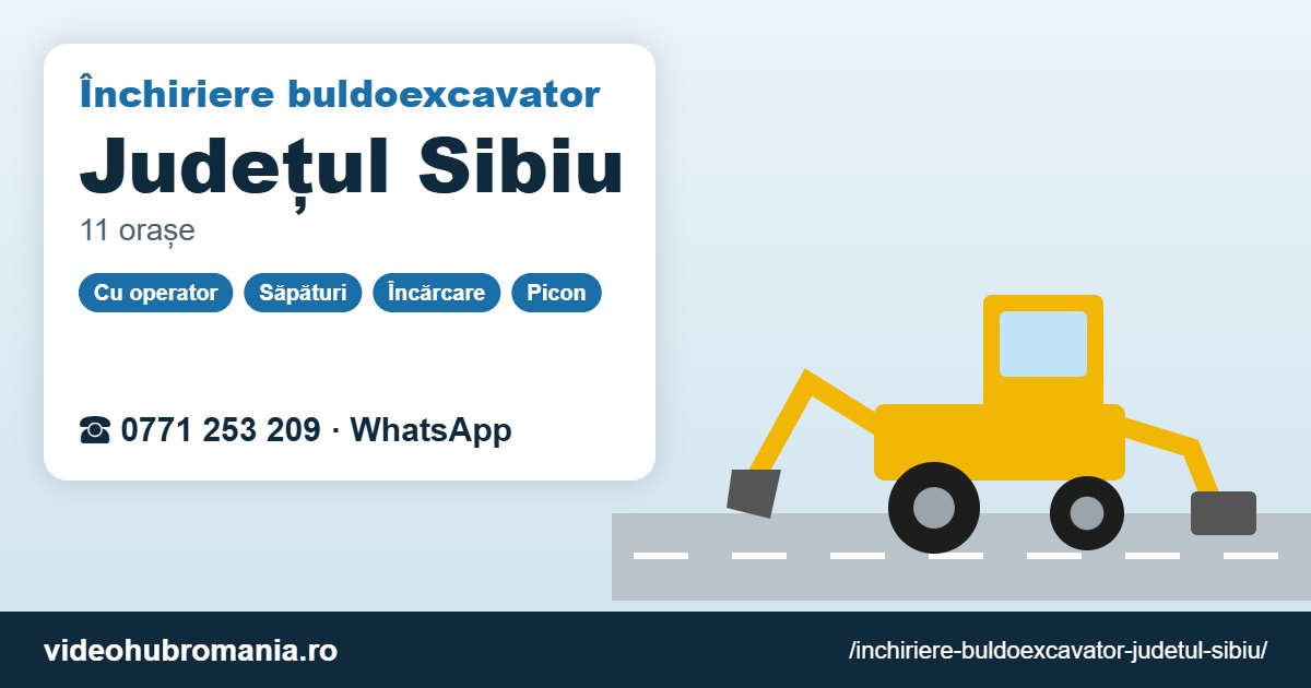 Închiriere buldoexcavator Județul Sibiu – 0771 253 209