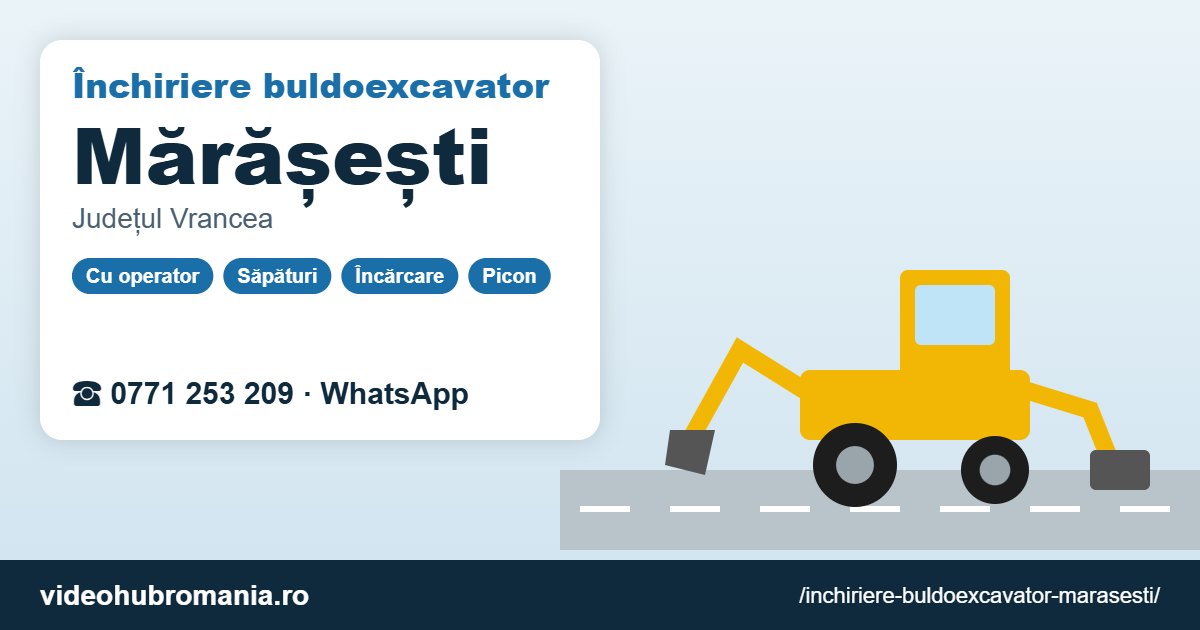 Închiriere buldoexcavator Mărășești – 0771 253 209