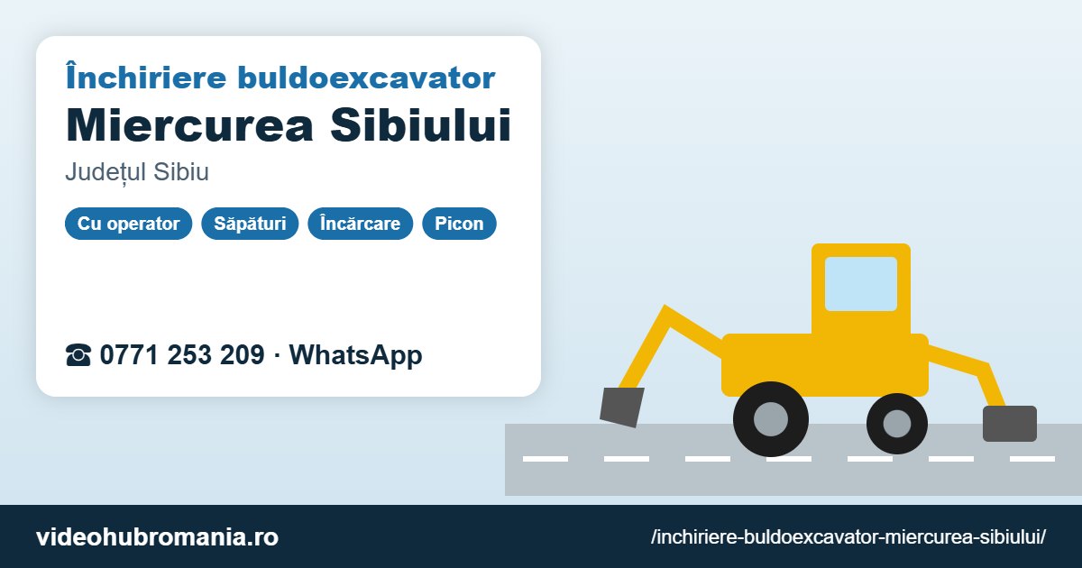 Închiriere buldoexcavator Miercurea Sibiului – 0771 253 209