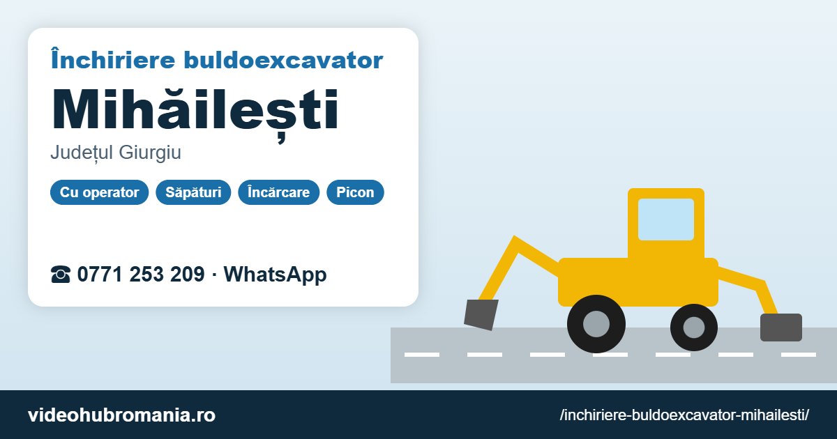 Închiriere buldoexcavator Mihăilești – 0771 253 209