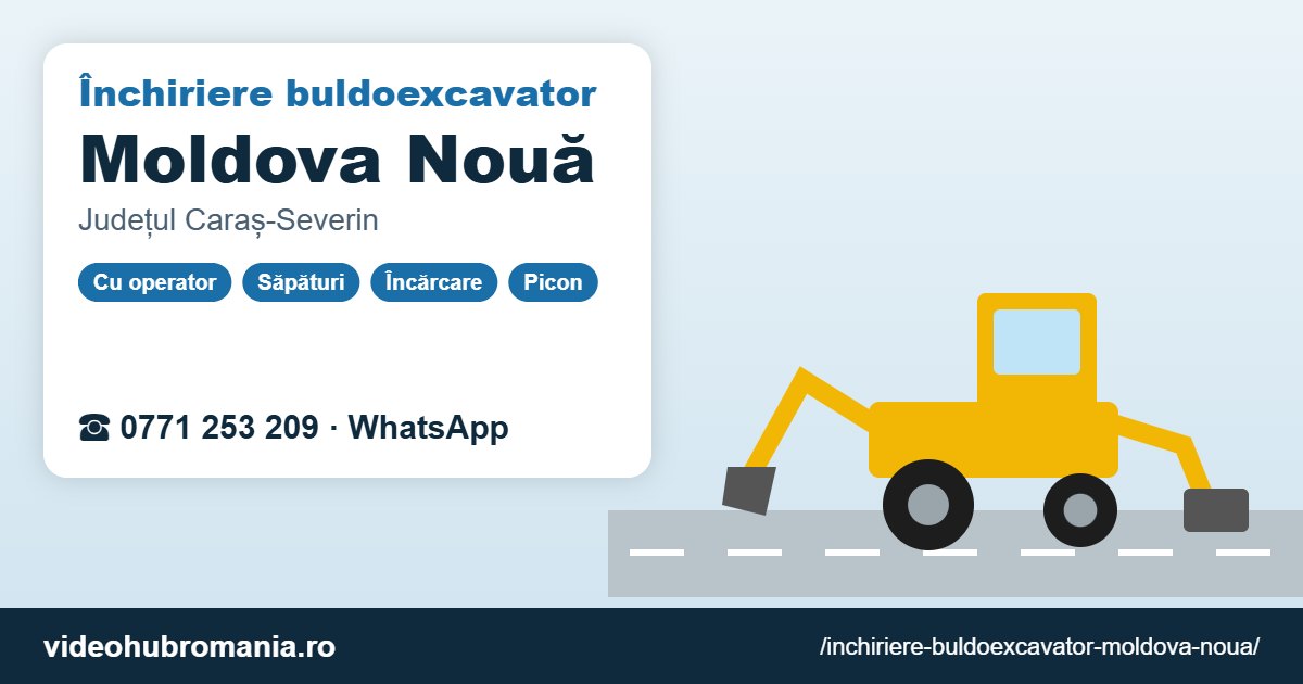Închiriere buldoexcavator Moldova Nouă – 0771 253 209