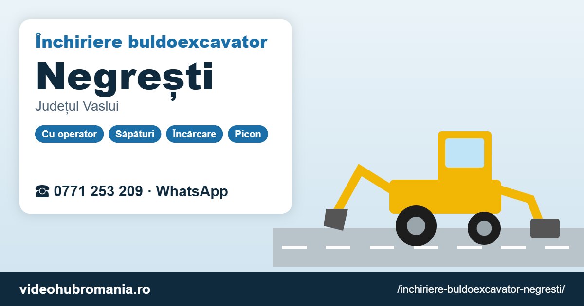 Închiriere buldoexcavator Negrești – 0771 253 209