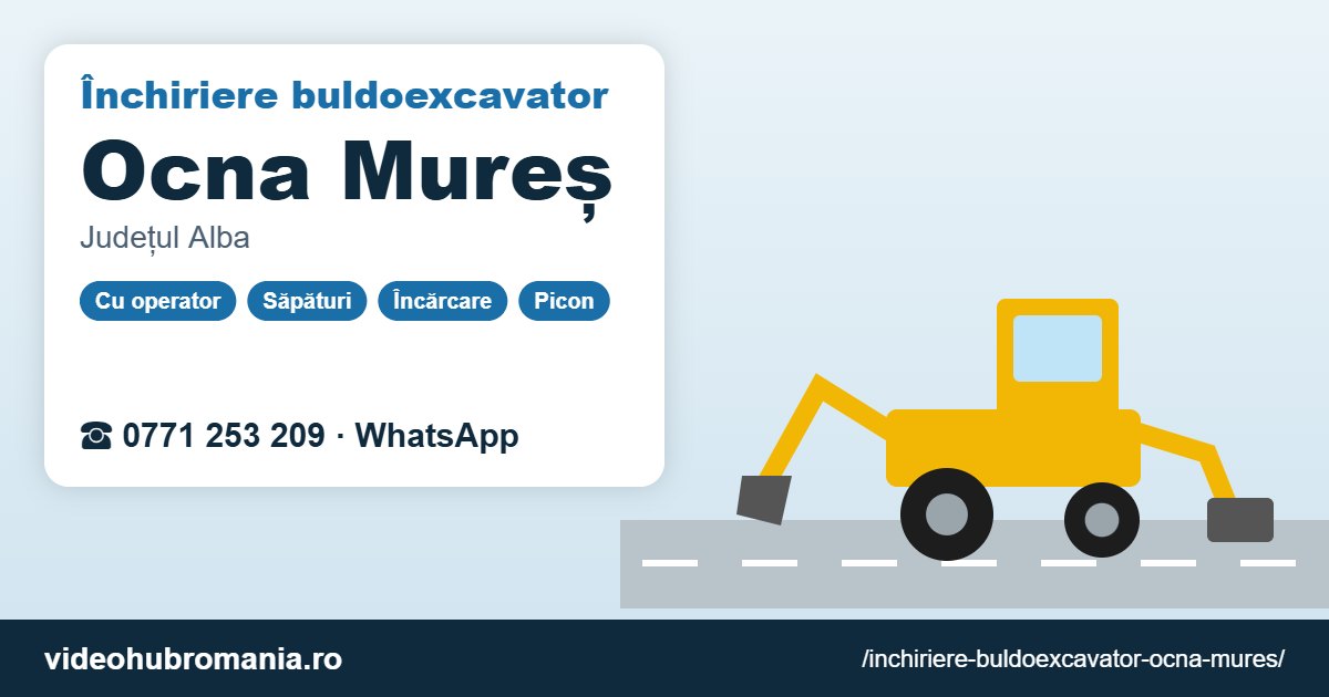 Închiriere buldoexcavator Ocna Mureș – 0771 253 209