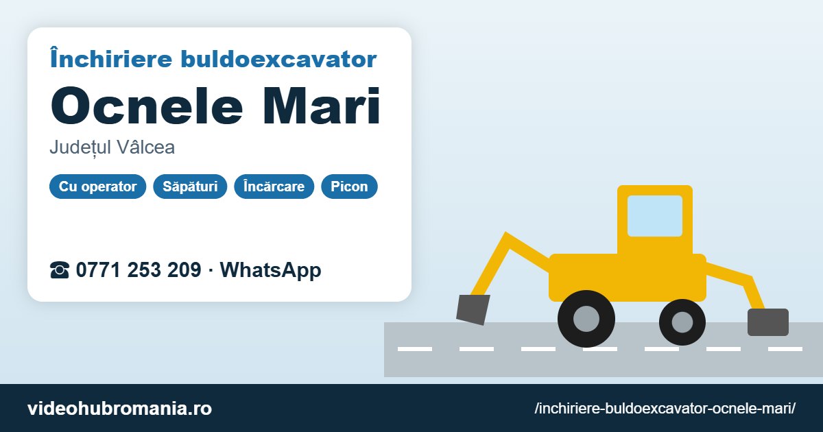 Închiriere buldoexcavator Ocnele Mari – 0771 253 209