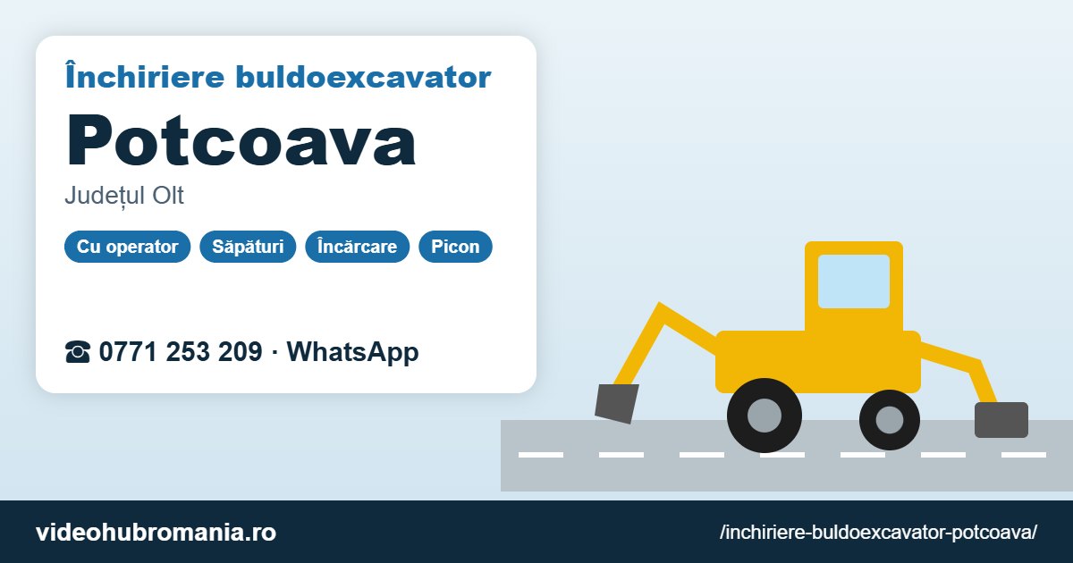 Închiriere buldoexcavator Potcoava – 0771 253 209