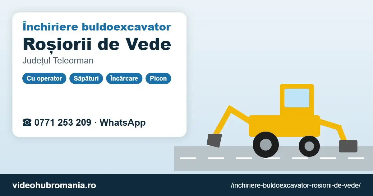Închiriere buldoexcavator Roșiorii de Vede – 0771 253 209