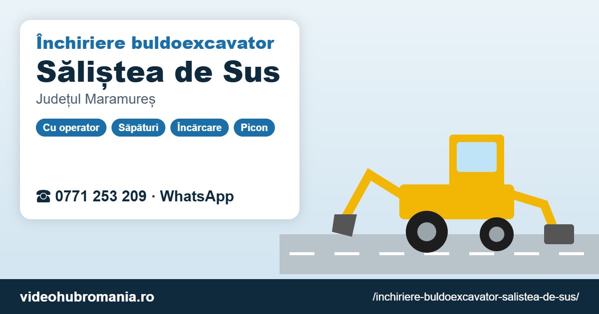 Închiriere buldoexcavator Săliștea de Sus – 0771 253 209