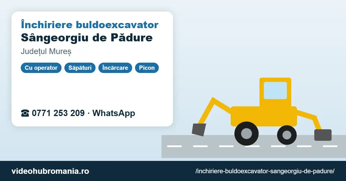 Închiriere buldoexcavator Sângeorgiu de Pădure – 0771 253 209
