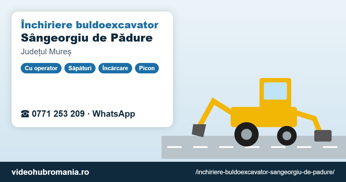 Închiriere buldoexcavator Sângeorgiu de Pădure – 0771 253 209