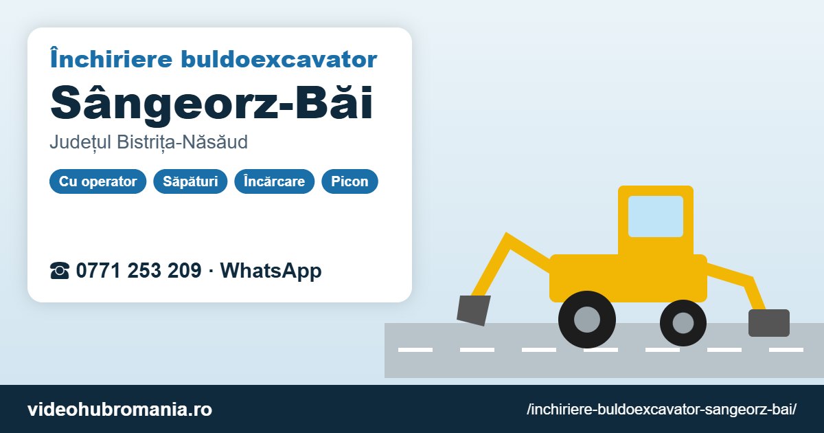 Închiriere buldoexcavator Sângeorz-Băi – 0771 253 209