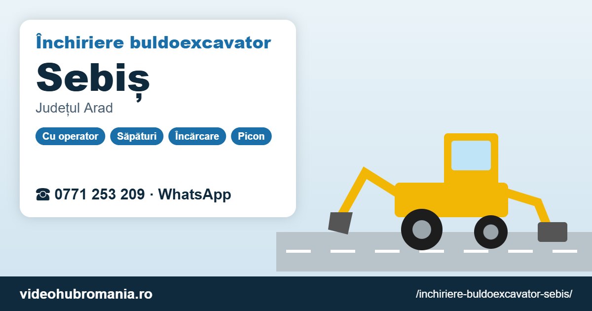 Închiriere buldoexcavator Sebiș – 0771 253 209