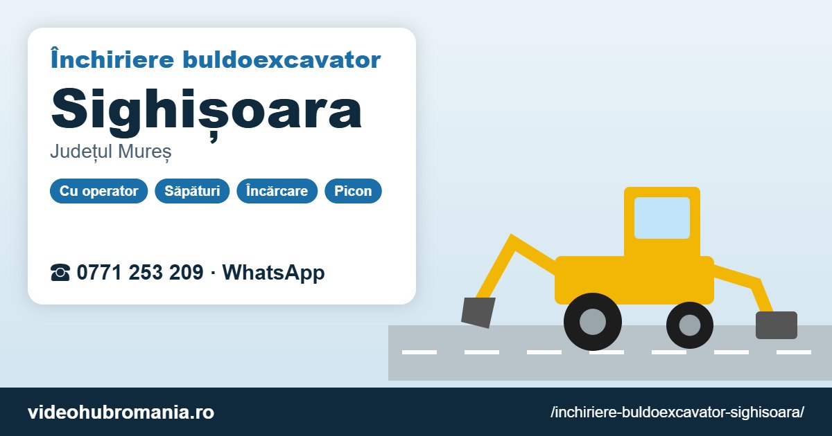 Închiriere buldoexcavator Sighișoara – 0771 253 209