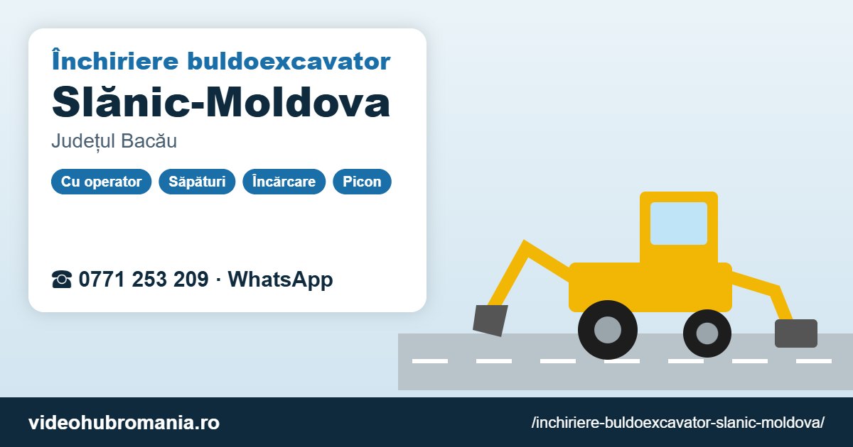Închiriere buldoexcavator Slănic-Moldova – 0771 253 209
