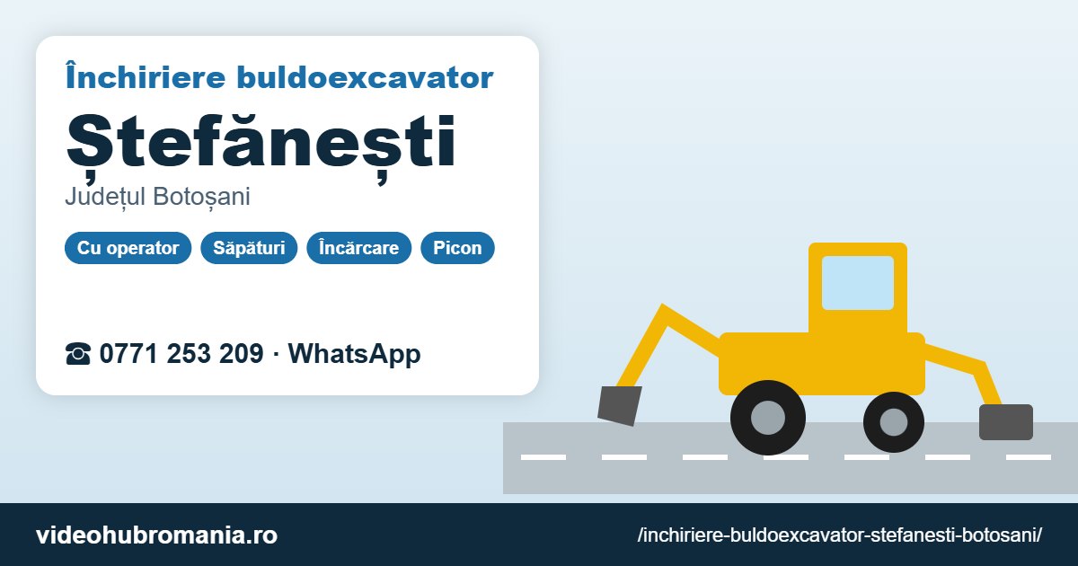 Închiriere buldoexcavator Ștefănești (Botoșani) – 0771 253 209