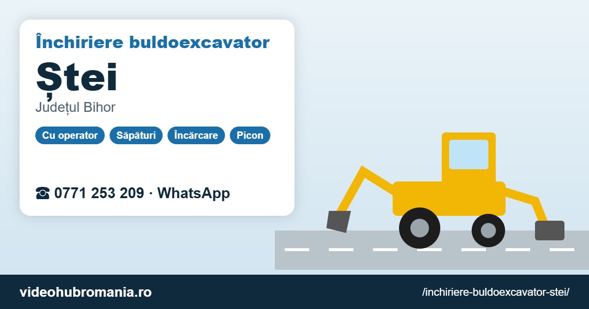Închiriere buldoexcavator Ștei – 0771 253 209