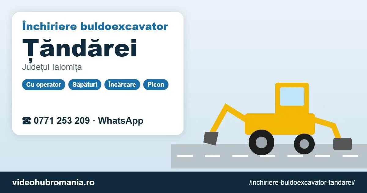 Închiriere buldoexcavator Țăndărei – 0771 253 209