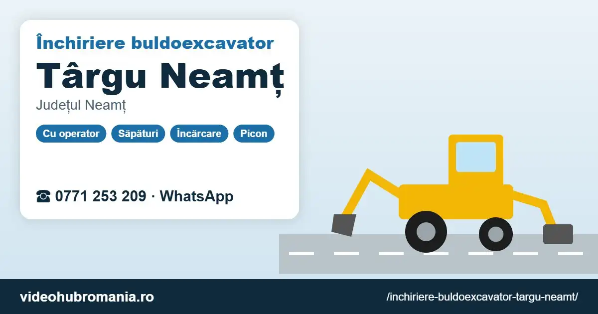 Închiriere buldoexcavator Târgu Neamț – 0771 253 209