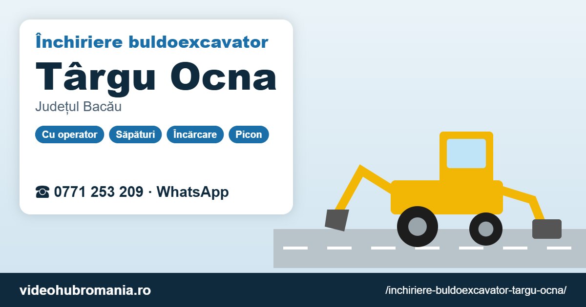 Închiriere buldoexcavator Târgu Ocna – 0771 253 209